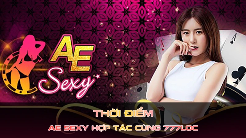 Thời điểm AE Sexy hợp tác cùng 777Loc