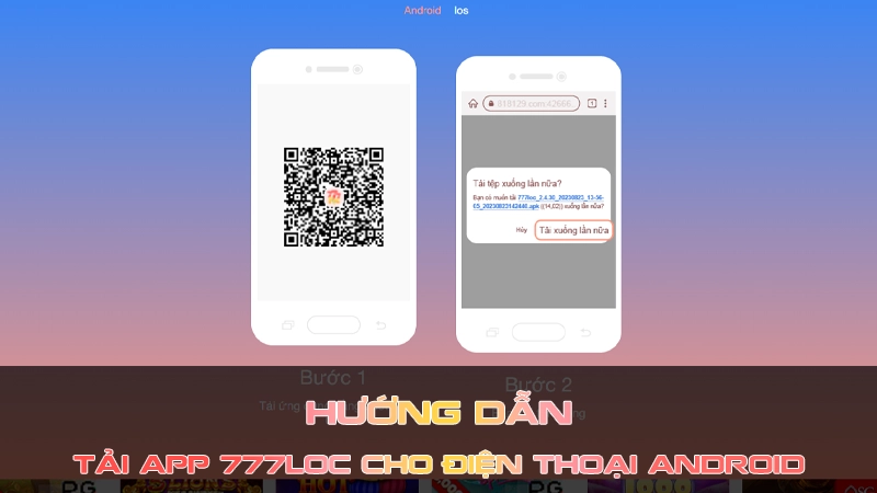 Các Bước Tải app 777Loc cho Điện thoại Android