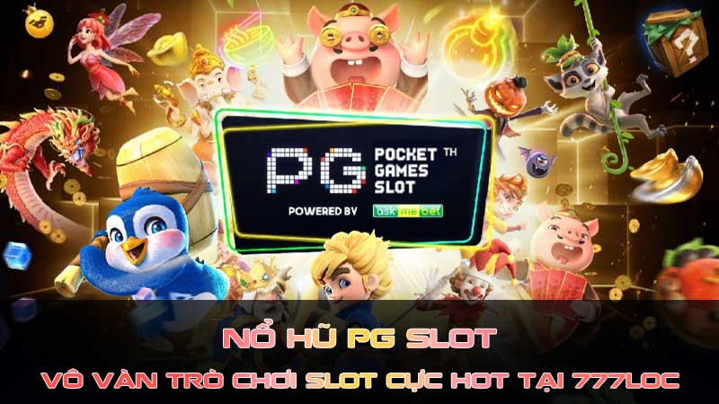 Tổng quan về Sảnh Nổ hũ PG Slot