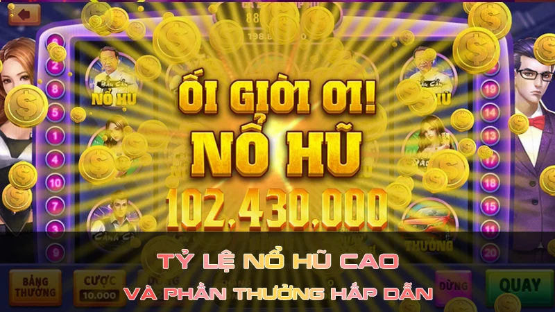 Tỷ lệ nổ hũ cao và phần thưởng hấp dẫn